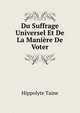 Du Suffrage Universel Et De La Maniere De Voter, Taine Hippolyte 