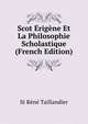Scot Erigene Et La Philosophie Scholastique (French Edition), St Rene Taillandier 