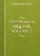 The Modern Regime, Volume 1, Taine Hippolyte 
