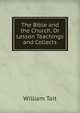 The Bible and the Church, Or Lesson Teachings and Collects, William Tait 