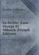 La Serbie: Kara-George Et Milosch (French Edition), St Rene Taillandier 