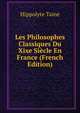 Les Philosophes Classiques Du Xixe Siecle En France (French Edition), Taine Hippolyte 