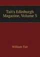 Tait's Edinburgh Magazine, Volume 3, William Tait 