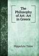 The Philosophy of Art: Art in Greece, Taine Hippolyte 