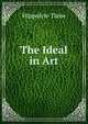 The Ideal in Art, Taine Hippolyte 