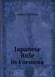 Japanese Rule in Formosa, Yosabur Takekoshi 