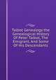 Talbot Genealogy the Genealogical History Of Peter Talbot, The Emigrant, And Some Of His Descendants, 
