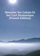 Memoire Sur Lekain Et Sur L'art Dramatique (French Edition), 