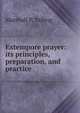 Extempore prayer: its principles, preparation, and practice, Marshall P. Talling 