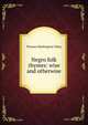 Negro folk rhymes: wise and otherwise, Thomas Washington Talley 