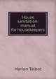 House sanitation: manual for housekeepers, Marion Talbot 