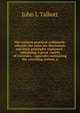 The western practical arithmetic: wherein the rules are illustrated, and their principles explained : containing a great variety of exercises, . appendix containing the canceling system, a, John L Talbott 