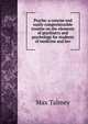 Psyche: a concise and easily comprehensible treatise on the elements of psychiatry and psychology for students of medicine and law, Max Talmey 
