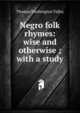 Negro folk rhymes: wise and otherwise ; with a study, Thomas Washington Talley 