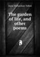 The garden of life, and other poems, Anne Richardson Talbot 