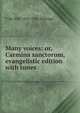 Many voices: or, Carmina sanctorum, evangelistic edition with tunes, Thomas de Witt Talmage 