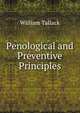 Penological and Preventive Principles, William Tallack 