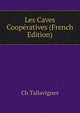 Les Caves Cooperatives (French Edition), Ch. Tallavignes 