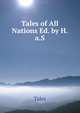 Tales of All Nations Ed. by H.a.S, Tales 