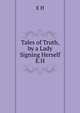 Tales of Truth, by a Lady Signing Herself E.H, E H 