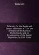 Taliesin: Or, the Bards and Druids of Britain. a Tr. of the Remains of the Earliest Welsh Bards, and an Examination of the Bardic Mysteries, by D.W. Nash, Taliesin 