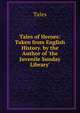Tales of Heroes: Taken from English History. by the Author of 'the Juvenile Sunday Library'., Tales 