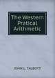 The Western Pratical Arithmetic, John L. Talbott 
