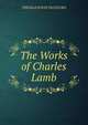 The Works of Charles Lamb., Thomas Noon Talfourd 