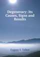 Degeneracy: Its Causes, Signs and Results, Eugene S. Talbot 