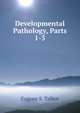 Developmental Pathology, Parts 1-3, Eugene S. Talbot 