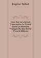 Essai Sur La L?gende D'alexandre-Le-Grand Dans Les Romans Fran?ais Du Xiie Si?cle (French Edition), Eugene Talbot 