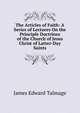 The Articles of Faith: A Series of Lectures On the Principle Doctrines of the Church of Jesus Christ of Latter-Day Saints, James Edward Talmage 