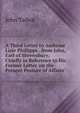 A Third Letter to Ambrose Lisle Phillipps . from John, Earl of Shrewsbury, Chiefly in Reference to His Former Letter 'on the Present Posture of Affairs'., John Talbot 