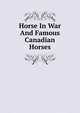 Horse In War And Famous Canadian Horses, 