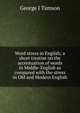 Word stress in English; a short treatise on the accentuation of words in Middle-English as compared with the stress in Old and Modern English, George J Tamson 