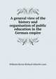 A general view of the history and organisation of public education in the German empire, Wilhelm Hector Richard Albrecht Lexis 