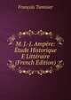 M. J.-J. Ampere: Etude Historique E Litteraire (French Edition), Francois Tamisier 