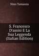 S. Francesco D'assisi E La Sua Leggenda (Italian Edition), Nino Tamassia 