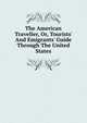 The American Traveller, Or, Tourists' And Emigrants' Guide Through The United States, 