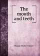 The mouth and teeth, Maude Muller Tanner 