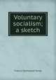 Voluntary socialism; a sketch, Francis Dashwood Tandy 