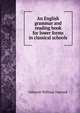 An English grammar and reading book for lower forms in classical schools, Osborne William Tancock 
