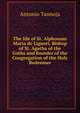 The life of St. Alphonsus Maria de Liguori, Bishop of St. Agatha of the Goths and founder of the Congregation of the Holy Redeemer, Antonio Tannoja 