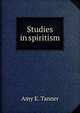 Studies in spiritism, Amy E. Tanner 