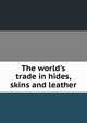 The world's trade in hides, skins and leather, 