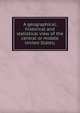 A geographical, historical and statistical view of the central or middle United States;, 