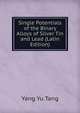Single Potentials of the Binary Alloys of Silver Tin and Lead (Latin Edition), Yang Yu Tang 