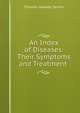 An Index of Diseases: Their Symptoms and Treatment ., Thomas Hawkes Tanner 