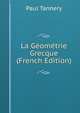 La Geometrie Grecque (French Edition), Paul Tannery 