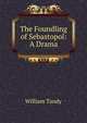 The Foundling of Sebastopol: A Drama, William Tandy 